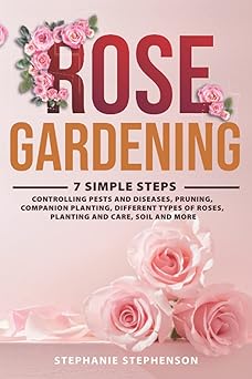 rose gardening 7 simple steps controlling pests and diseases pruning companion planting different types of
