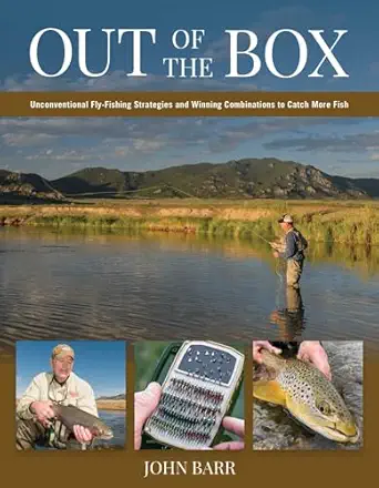 out of the box unconventional fly fishing strategies and winning combinations to catch more fish 1st edition