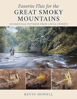 favorite flies for the great smoky mountains 50 essential patterns from local experts 1st edition kevin