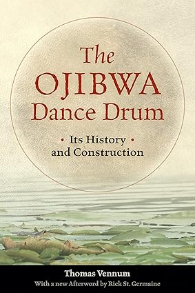 the ojibwa dance drum its history and contruction 1st edition thomas vennum jr ,rick st germaine 0873516427,