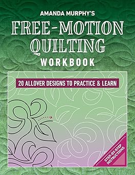 amanda murphys free motion quilting workbook 20 allover designs to practice and learn step by step