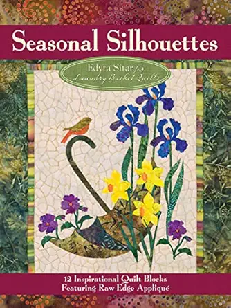seasonal silhouettes 12 inspirational quilt blocks featuring raw edge applique gorgeous designs and full size