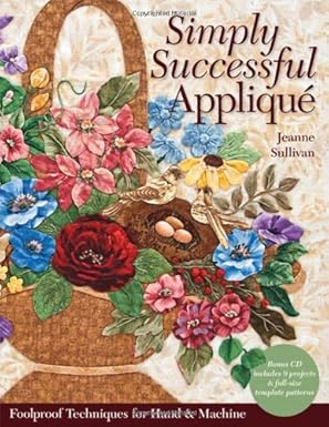 simply successful applique foolproof technique a 9 projects a for hand and machine 1st edition jeanne