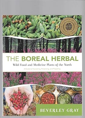 boreal herbal wild food and medicine plants of the north 1st edition beverley gray 098682710x, 978-0986827105