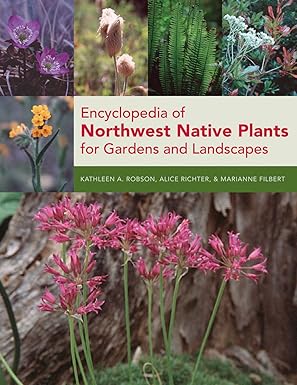 encyclopedia of northwest native plants for gardens and landscapes 1st edition marianne filbert ,kathleen