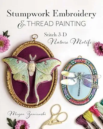 stumpwork embroidery and thread painting stitch 3 d nature motifs 1st edition megan zaniewski 164403414x,