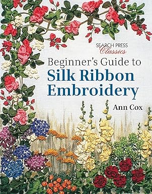 beginners guide to silk ribbon embroidery re issue 1st edition ann cox 1782211608, 978-1782211600