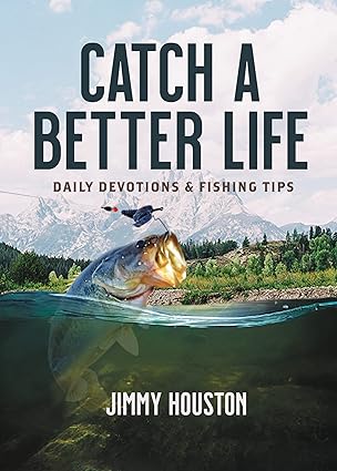 catch a better life a the perfect christian gift for men and women who love to fish 1st edition jimmy houston