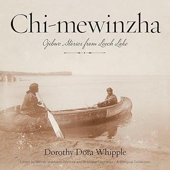 chi mewinzha ojibwe stories from leech lake 1st edition dorothy dora whipple ,wendy makoons geniusz ,brendan