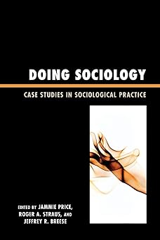 doing sociology case studies in sociological practice 1st edition jammie price ,roger straus ,jeff breese