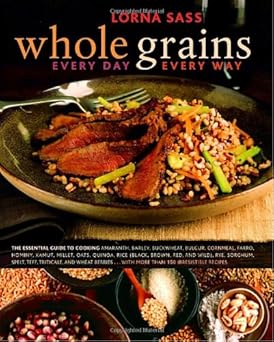 whole grains every day every way 1st edition lorna sass 0307336727, 978-0307336729