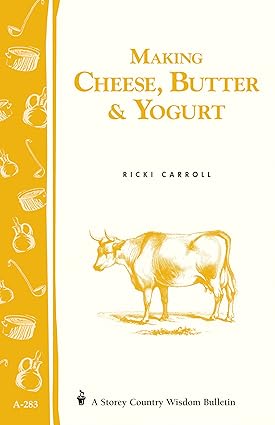 making cheese butter and yogurt storey country wisdom bulletin a 283 1st edition ricki carroll ,phyllis