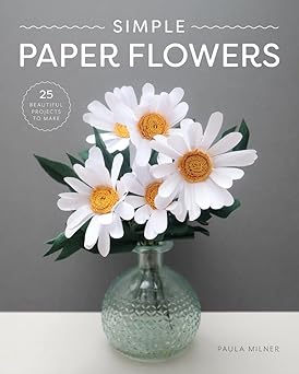 simple paper flowers 25 beautiful projects to make 1st edition paula milner 1784946885, 978-1784946883
