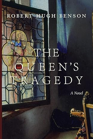 the queens tragedy 1st edition robert hugh benson 1685953603, 978-1685953607