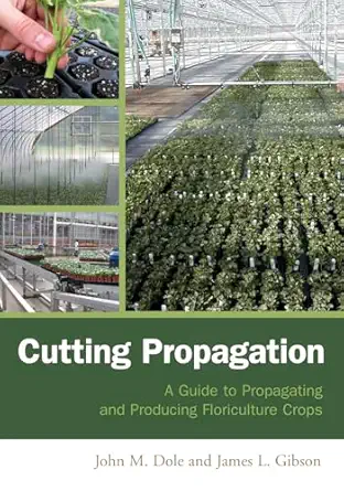 cutting propagation a guide to propagating and producing floriculture crops 1st edition john m dole ,james l
