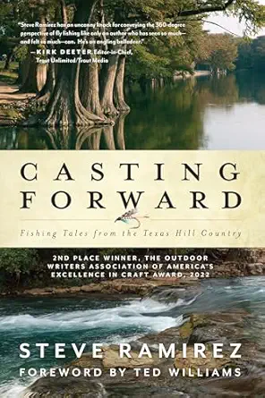 casting forward fishing tales from the texas hill country 1st edition steve ramirez ,bob white ,ted williams