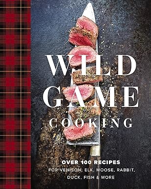wild game cooking over 100 recipes for venison elk moose rabbit duck fish and more 1st edition keith sarasin