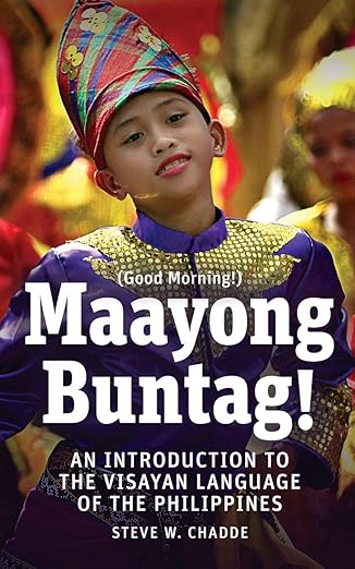 maayong buntag an introduction to the visayan language of the philippines 1st edition steve w chadde