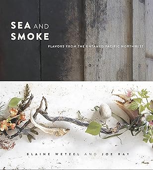 sea and smoke flavors from the untamed pacific northwest 1st edition blaine wetzel ,joe ray 0762453788,