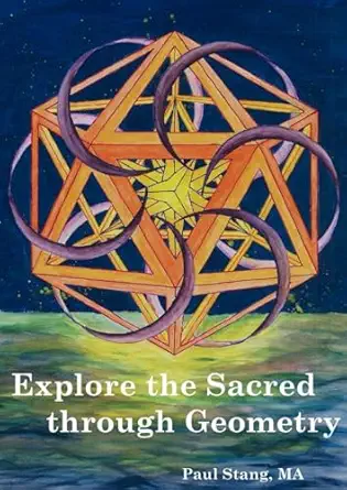 explore the sacred through geometry sacred geometry defined why and how to create your own 1st edition mr