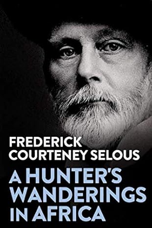 a hunters wanderings in africa being a narrative of nine years spent amongst the game of the far interior of