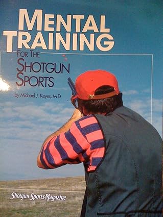 further adventures inc presents mental training for the shotgun sports compiled from michael keyes articles