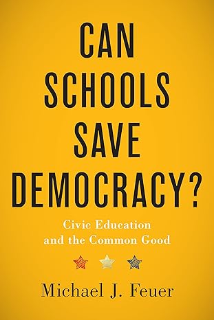 can schools save democracy civic education and the common good 1st edition michael j feuer 1421447770,
