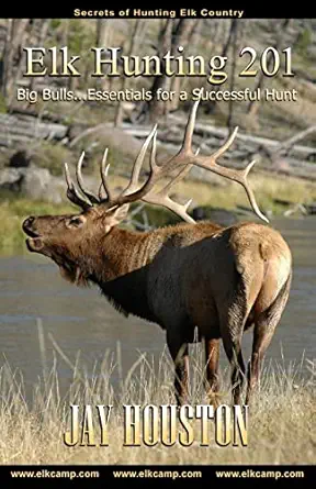 elk hunting 201 big bulls essentials for a successful hunt 1st edition jay houston 0975931911, 978-0975931912