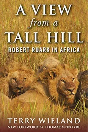 view from a tall hill robert ruark in africa 1st edition terry wieland ,thomas mcintyre 151073712x,
