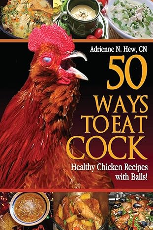50 ways to eat cock healthy chicken recipes with balls 1st edition adrienne n hew cn 148259143x,