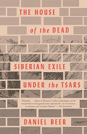 the house of the dead siberian exile under the tsars 1st edition daniel beer 0307949265, 978-0307949264