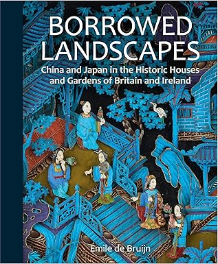 borrowed landscapes china and japan in the historic houses and gardens of britain and ireland 1st edition