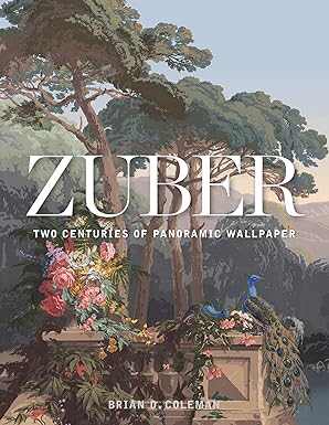 zuber two centuries of panoramic wallpaper 1st edition brian coleman ,john neitzel 1423649087, 978-1423649083