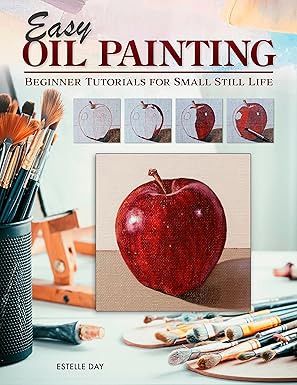 easy oil painting beginner tutorials for small still life 9 step by step projects of simple subjects for 4
