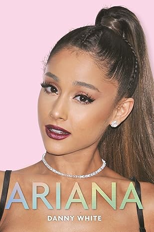 ariana the biography 1st edition danny white 1782438858, 978-1782438854