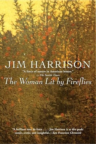 the woman lit by fireflies 1st edition jim harrison 080214375x, 978-0802143754