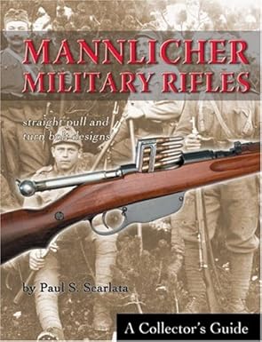 mannlicher military rifles straight pull and turn bolt designs 1st edition paul s scarlata 1931464146,