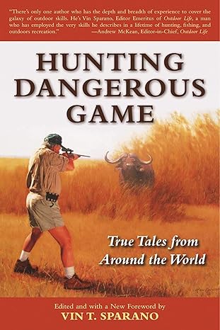 hunting dangerous game true tales from around the world 1st edition vin t sparano 1510714766, 978-1510714762