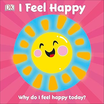 i feel happy why do i feel happy today 1st edition dk 1465498052, 978-1465498052