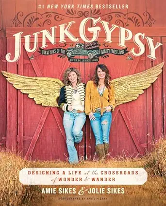 junk gypsy designing a life at the crossroads of wonder and wander 1st edition jolie sikes ,amie sikes