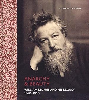 anarchy and beauty william morris and his legacy 1860a 1960 1st edition fiona maccarthy 0300209460,