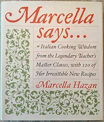 marcella says italian cooking wisdom from the legendary teachers master classes with 120 of her irresistible