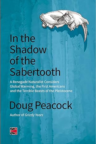 in the shadow of the sabertooth global warming the origins of the first americans and the terribl 1st edition
