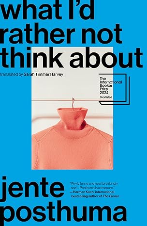 what ia d rather not think about shortlisted for the international booker prize 2024 1st edition jente
