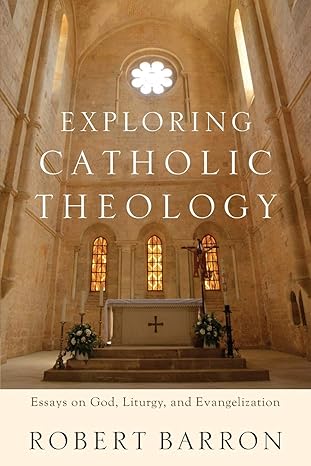 exploring catholic theology essays on god liturgy and evangelization 1st edition robert barron ,charles j ofm