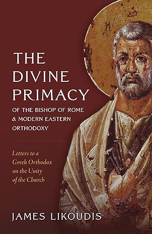 the divine primacy of the bishop of rome and modern eastern orthodoxy 1st edition james likoudis 1645853144,