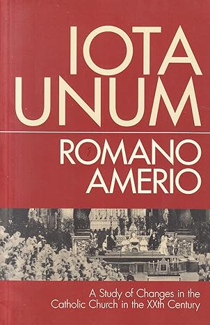iota unum a study of changes in the catholic church in the xxth century 1st edition romano amerio ,john p