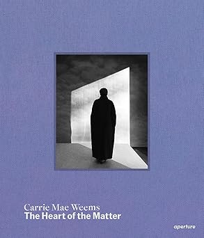carrie mae weems the heart of the matter 1st edition sarah hermanson meister ,carrie mae weems ,jeffrey hoone