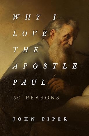 why i love the apostle paul 30 reasons 1st edition john piper 1433565048, 978-1433565045