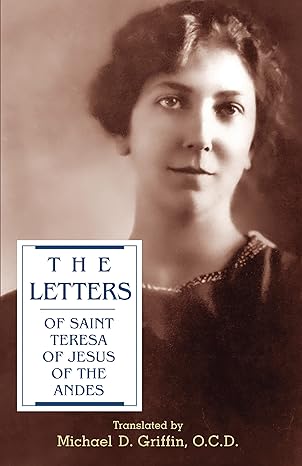 the letters of saint teresa of jesus of the andes 1st edition teresa of jesus of the andes ,michael d griffin